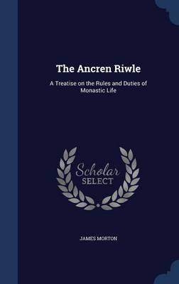 The Ancren Riwle on Hardback by James Morton