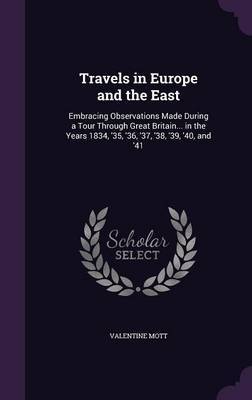 Travels in Europe and the East on Hardback by Valentine Mott