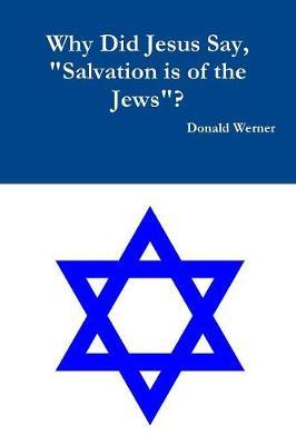 Why Did Jesus Say, Salvation Is of the Jews? by Donald Werner image