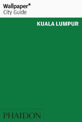 Wallpaper* City Guide Kuala Lumpur by Wallpaper*