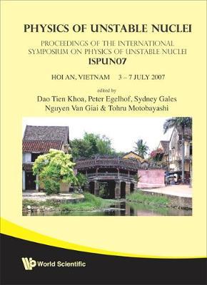 Physics Of Unstable Nuclei - Proceedings Of The International Symposium On The Ispun07 on Hardback