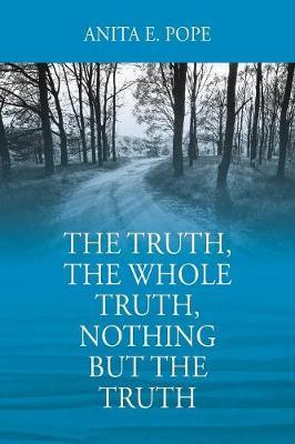 The Truth, the Whole Truth, Nothing But the Truth by Anita E Pope image