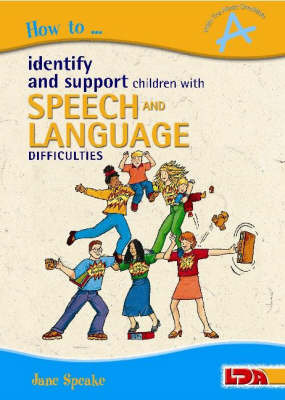 How to Identify and Support Children with Speech and Language Difficulties by Jane Speake