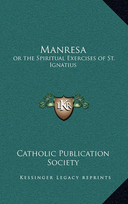 Manresa: Or the Spiritual Exercises of St. Ignatius by Catholic Publication Society of America image