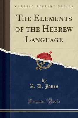The Elements of the Hebrew Language (Classic Reprint) by A D Jones image