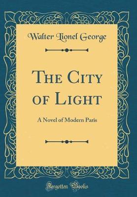 The City of Light by Walter Lionel George image