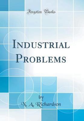 Industrial Problems (Classic Reprint) by N A Richardson image