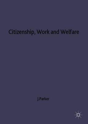 Citizenship, Work and Welfare on Hardback by Julia Parker