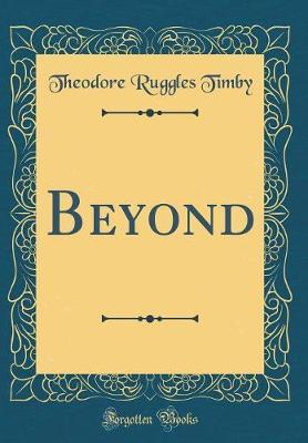 Beyond (Classic Reprint) by Theodore Ruggles Timby image