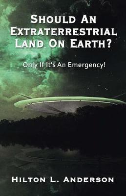 Should an Extraterrestrial Land on Earth by Hilton L. Anderson image