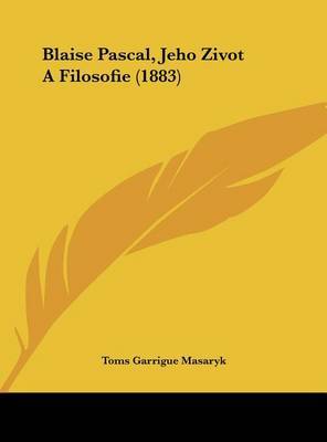 Blaise Pascal, Jeho Zivot a Filosofie (1883) by Toms Garrigue Masaryk image