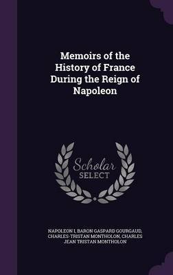 Memoirs of the History of France During the Reign of Napoleon by . Napoleon I image