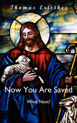 Now You Are Saved- What Next? by Thomas Eristhee image