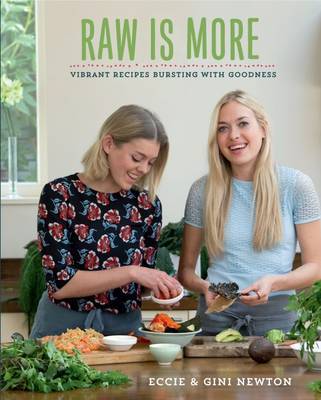 Raw is More: Uncooked Food for Every Day by Eccie Newton