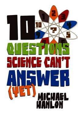 10 Questions Science Can't Answer (Yet) by Michael Hanlon image