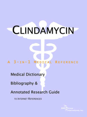 Clindamycin - A Medical Dictionary, Bibliography, and Annotated Research Guide to Internet References on Paperback by ICON Health Publications