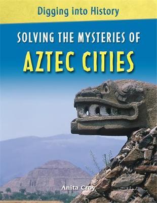 Solving the Mysteries of Aztec Cities by Anita Croy image