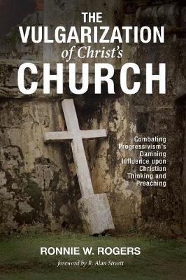 The Vulgarization of Christ's Church by Ronnie W. Rogers