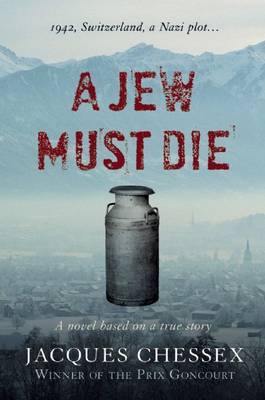 A Jew Must Die on Hardback by Jacques Chessex