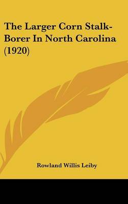 The Larger Corn Stalk-Borer in North Carolina (1920) by Rowland Willis Leiby image