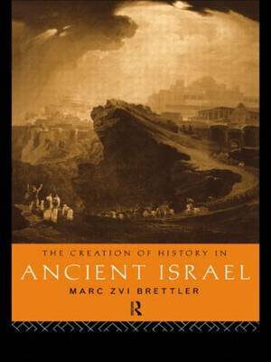 The Creation of History in Ancient Israel by Marc Zvi Brettler image