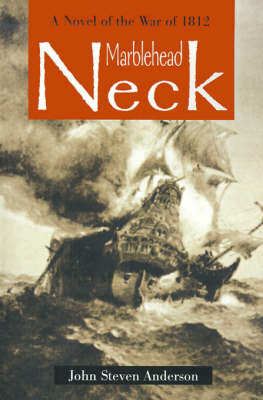 Marblehead Neck: A Novel of the War of 1812 on Paperback by John Steven Anderson