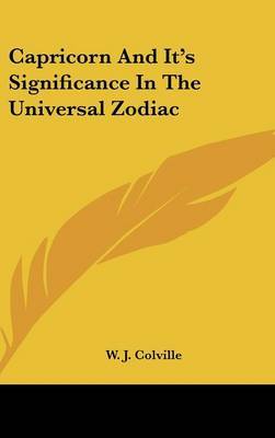 Capricorn and It's Significance in the Universal Zodiac on Hardback by W.J. Colville