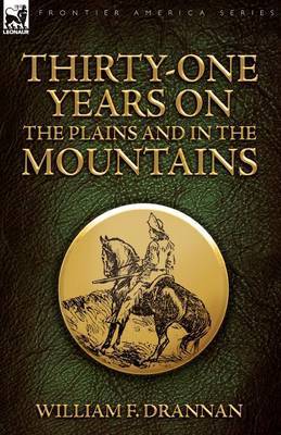 Thirty-One Years on the Plains and in the Mountains by William F Drannan image