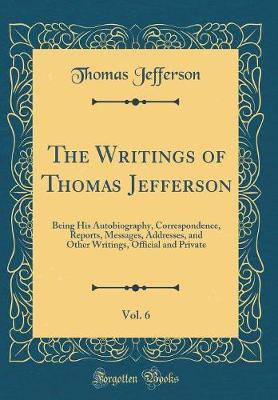 The Writings of Thomas Jefferson, Vol. 6 by Thomas Jefferson image