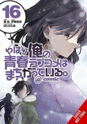 My Youth Romantic Comedy Is Wrong, As I Expected @ comic, Vol. 16 (manga) by Wataru Watari image