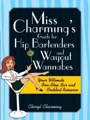 Miss Charming's Guide for Hip Bartenders and Wayout Wannabes by Cheryl Charming image