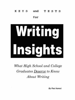 Keys and Test for Writing Insights: What High School and College Graduates Deserve to Know about Writing on Paperback by Paul Aamot