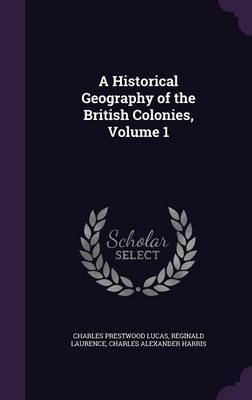A Historical Geography of the British Colonies, Volume 1 by Charles Prestwood Lucas image