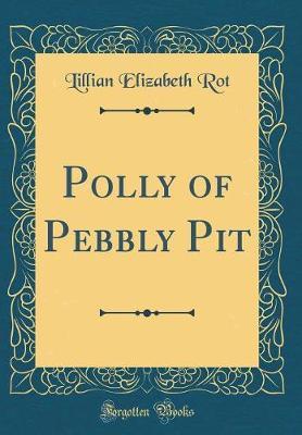 Polly of Pebbly Pit (Classic Reprint) by Lillian Elizabeth Rot image