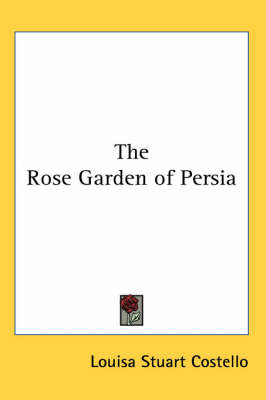 The Rose Garden of Persia by Louisa Stuart Costello image