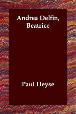 Andrea Delfin, Beatrice on Paperback by Paul Heyse