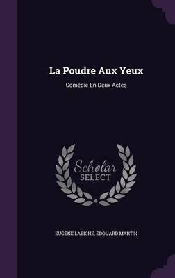 La Poudre Aux Yeux on Hardback by Eugene Labiche