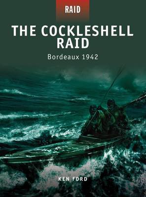 The Cockleshell Raid - Bordeaux 1942 by Ken Ford