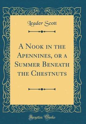 A Nook in the Apennines, or a Summer Beneath the Chestnuts (Classic Reprint) by Leader Scott image