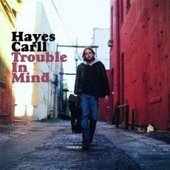 Trouble In Mind by Hayes Carll Trouble In Mind by Hayes Carll