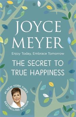 The Secret to True Happiness by Joyce Meyer image
