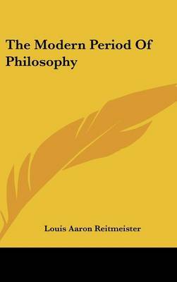 The Modern Period of Philosophy by Louis Aaron Reitmeister image