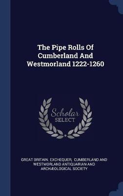 The Pipe Rolls of Cumberland and Westmorland 1222-1260 by Great Britain Exchequer image