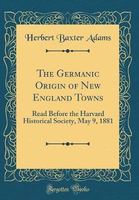 The Germanic Origin of New England Towns by Herbert Baxter Adams image