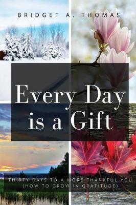 Every Day Is a Gift by Bridget a Thomas image