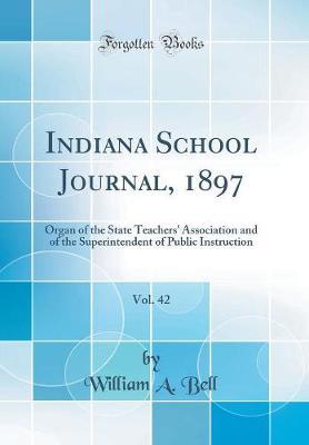 Indiana School Journal, 1897, Vol. 42 by William A Bell image