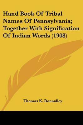 Hand Book of Tribal Names of Pennsylvania; Together with Signification of Indian Words (1908) by Thomas K. Donnalley image