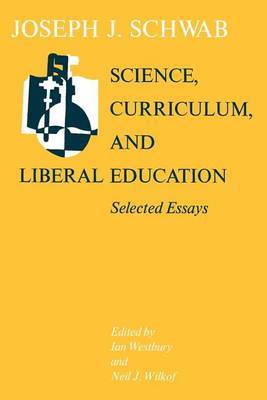 Science, Curriculum and Liberal Education by Joseph J. Schwab image