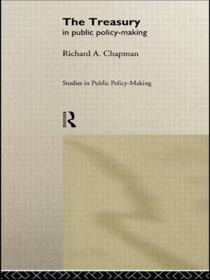The Treasury in Public Policy-Making by Richard A. Chapman image