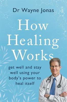 How Healing Works by Dr. Wayne Jonas image